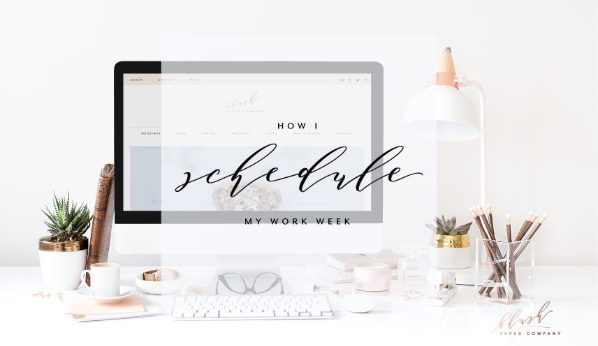 How I Schedule my Work Week | Blush Paper Co.